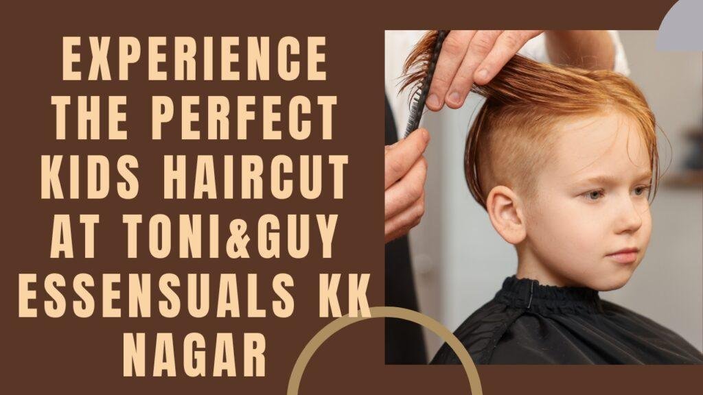 Toni & guy essensuals KK Nagar Kids Hair cut