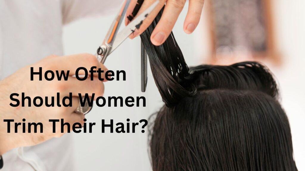 How often should women trim their hair